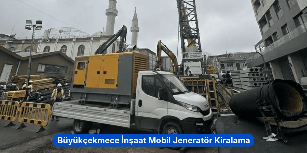 Büyükçekmece İnşaat Mobil Jeneratör Kiralama